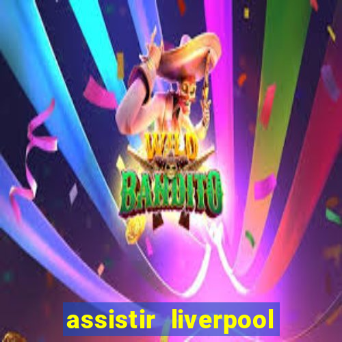 assistir liverpool x real madrid futemax